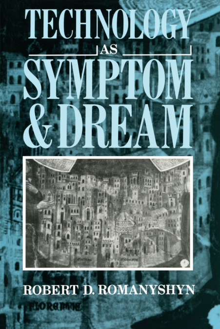 Technology as Symptom and Dream