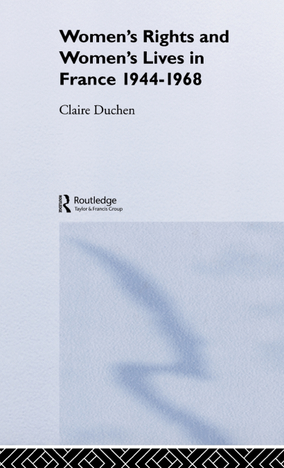 Women’s Rights and Women’s Lives in France 1944-1968