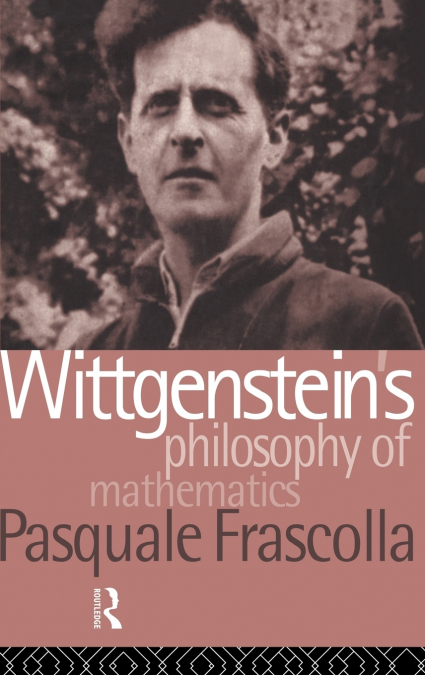 Wittgenstein’s Philosophy of Mathematics