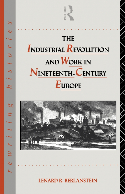 The Industrial Revolution and Work in Nineteenth Century Europe