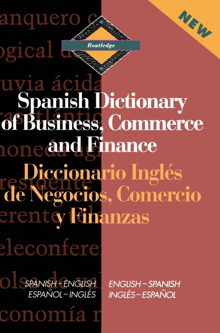 Routledge Spanish Dictionary of Business, Commerce and Finance Diccionario Ingles de Negocios, Comercio y Finanzas