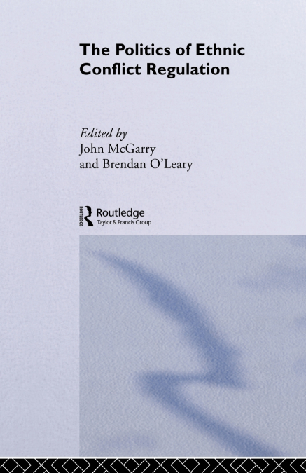 The Politics of Ethnic Conflict Regulation