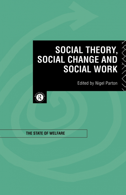 Social Theory, Social Change and Social Work