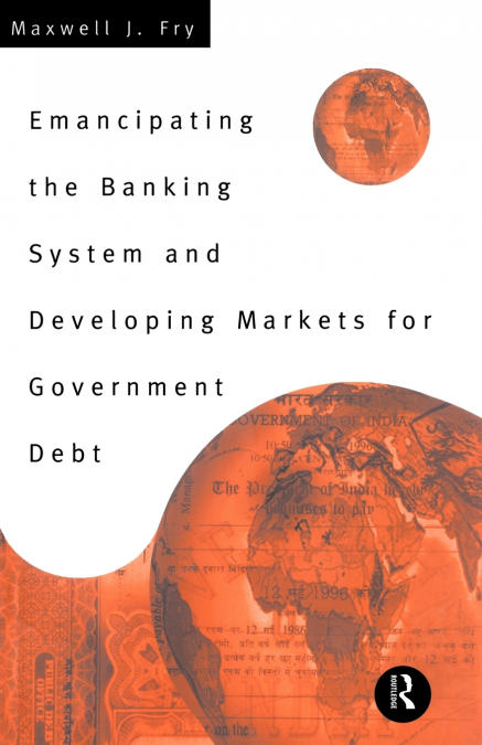 Emancipating the Banking System and Developing Markets for Government Debt