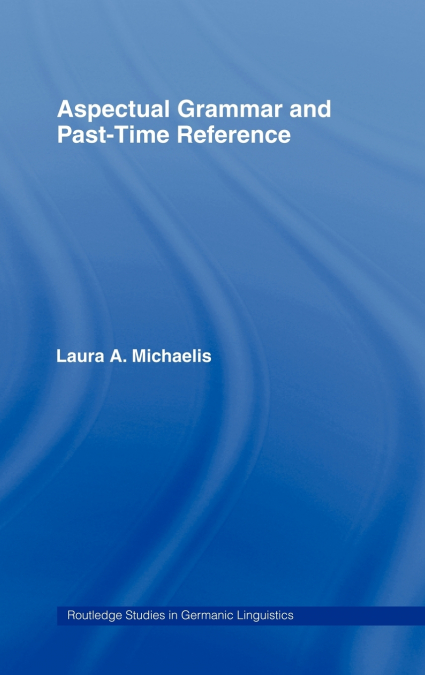 Aspectual Grammar and Past Time Reference