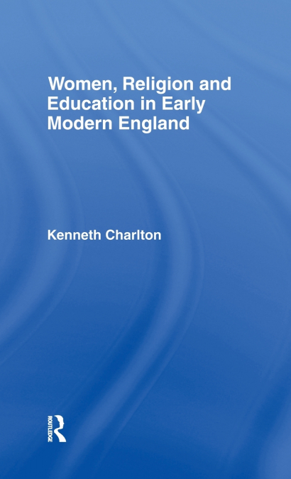 Women, Religion and Education in Early Modern England