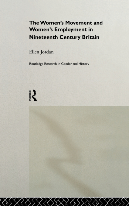 The Women’s Movement and Women’s Employment in Nineteenth Century Britain