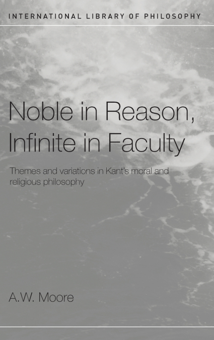 Noble in Reason, Infinite in Faculty