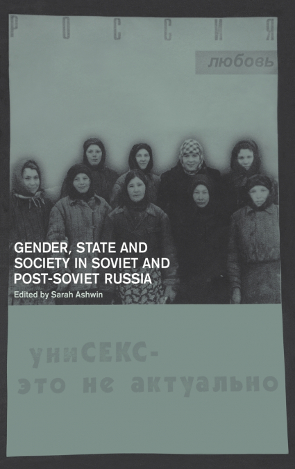 Gender, State and Society in Soviet and Post-Soviet Russia