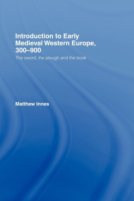 Introduction to Early Medieval Western Europe, 300-900