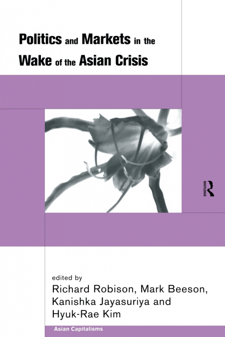 Politics and Markets in the Wake of the Asian Crisis