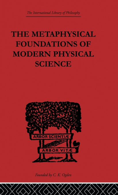 The Metaphysical Foundations of Modern Physical Science