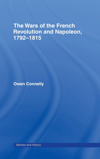 The Wars of the French Revolution and Napoleon, 1792-1815