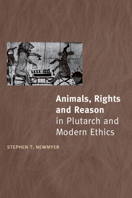 Animals, Rights and Reason in Plutarch and Modern Ethics