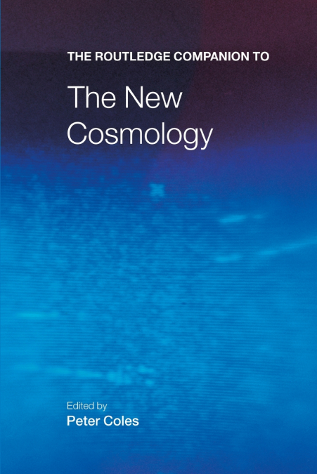 The Routledge Companion to the New Cosmology