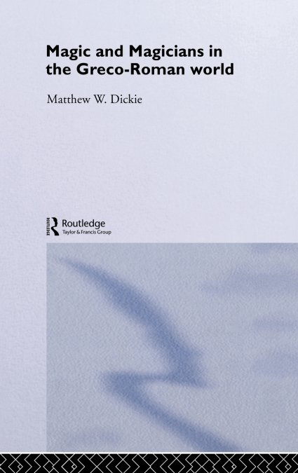 Magic and Magicians in the Greco-Roman World
