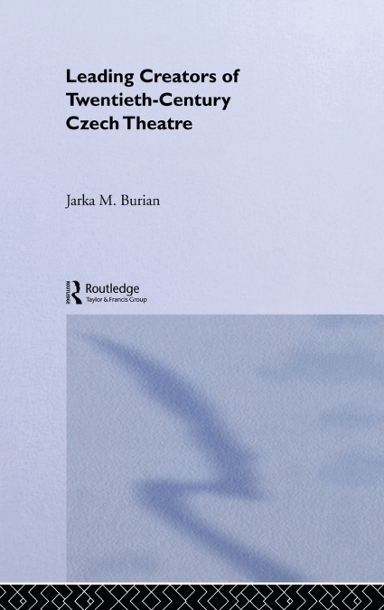 Leading Creators of Twentieth-Century Czech Theatre