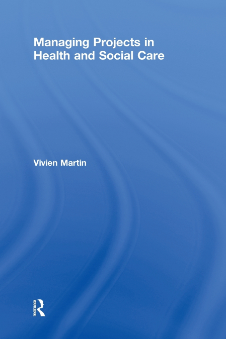Managing Projects in Health and Social Care