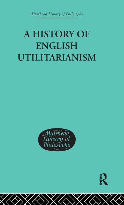 A History of English Utilitarianism