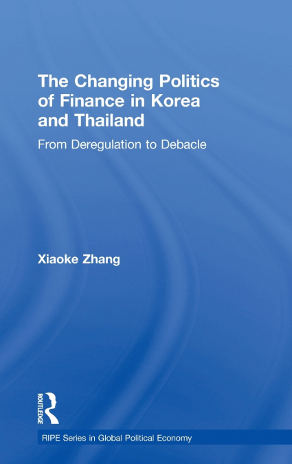 The Changing Politics of Finance in Korea and Thailand