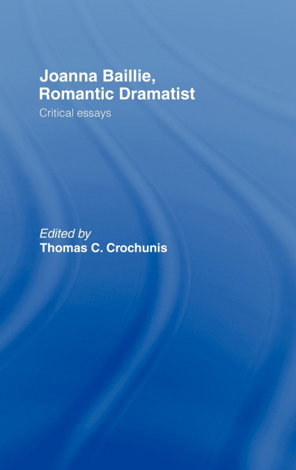 Joanna Baillie, Romantic Dramatist