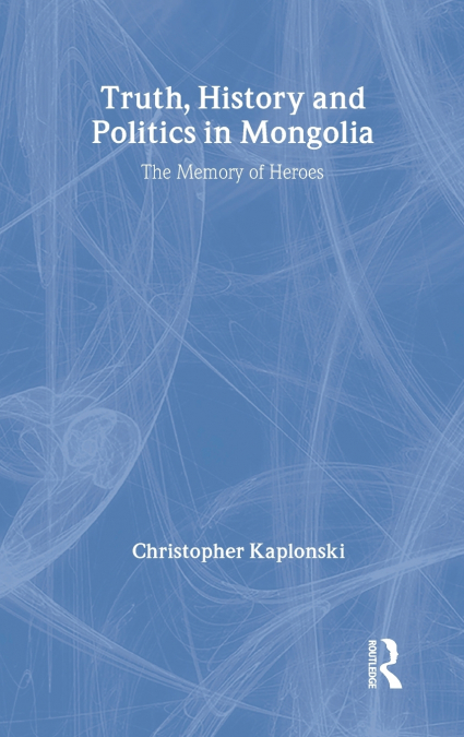 Truth, History and Politics in Mongolia