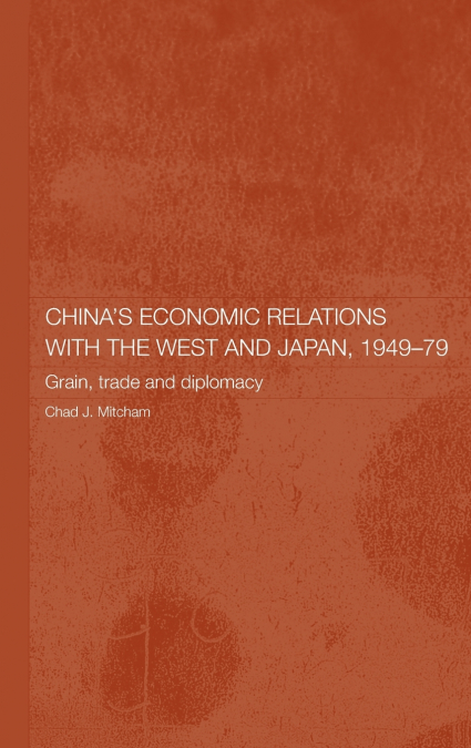 China’s Economic Relations with the West and Japan, 1949-1979