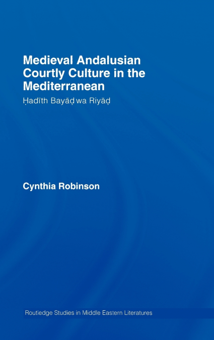 Medieval Andalusian Courtly Culture in the Mediterranean