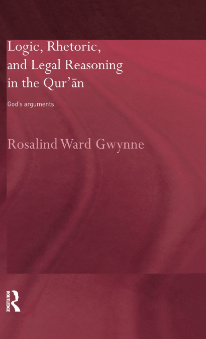 Logic, Rhetoric and Legal Reasoning in the Qur’an