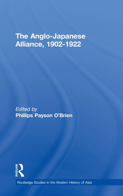 The Anglo-Japanese Alliance, 1902-1922