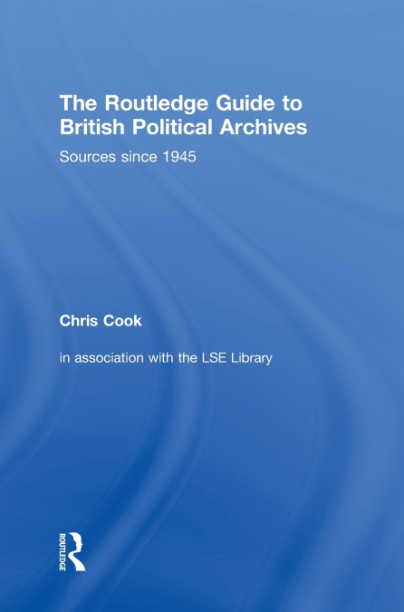 The Routledge Guide to British Political Archives