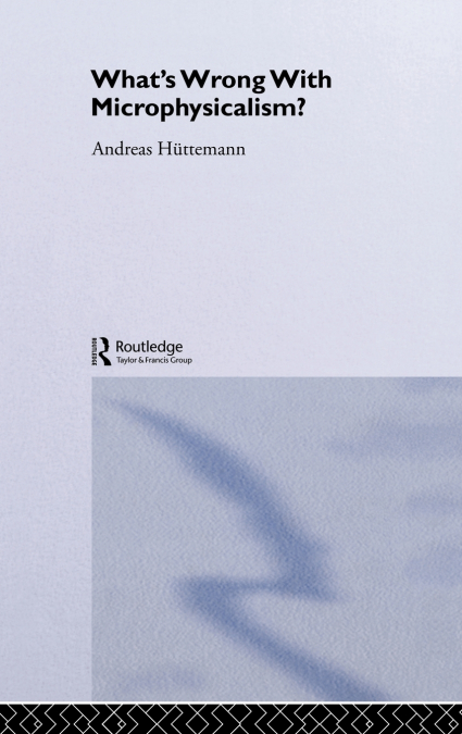 What’s Wrong With Microphysicalism?