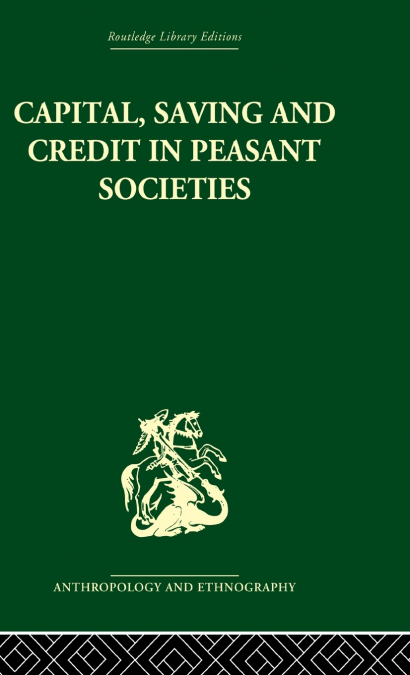 Capital, Saving and Credit in Peasant Societies