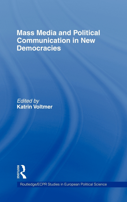 Mass Media and Political Communication in New Democracies