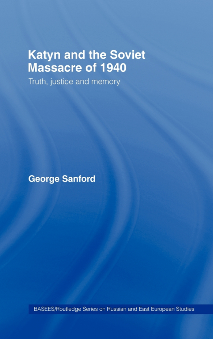 Katyn and the Soviet Massacre of 1940
