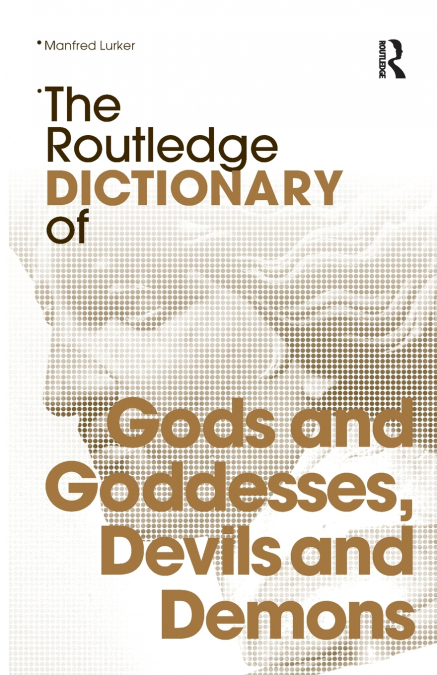 The Routledge Dictionary of Gods and Goddesses, Devils and Demons