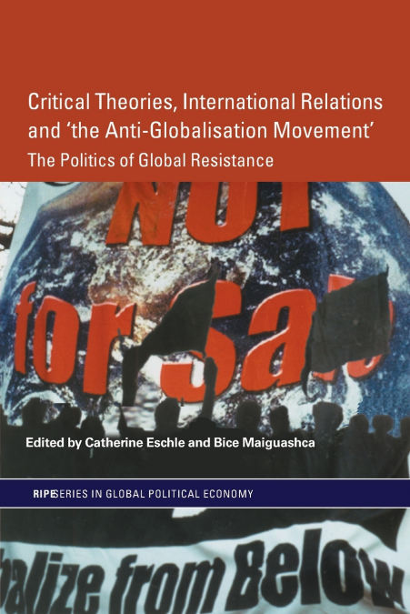 Critical Theories, International Relations and ’the Anti-Globalisation Movement’