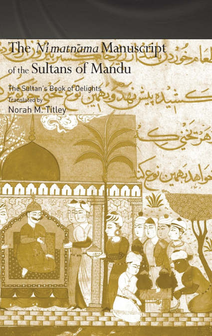 The Ni’matnama Manuscript of the Sultans of Mandu