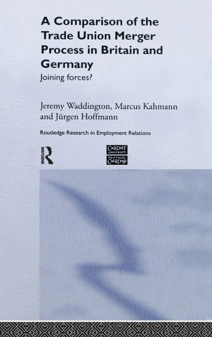 A Comparison of the Trade Union Merger Process in Britain and Germany