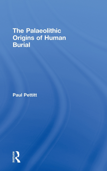 The Palaeolithic Origins of Human Burial