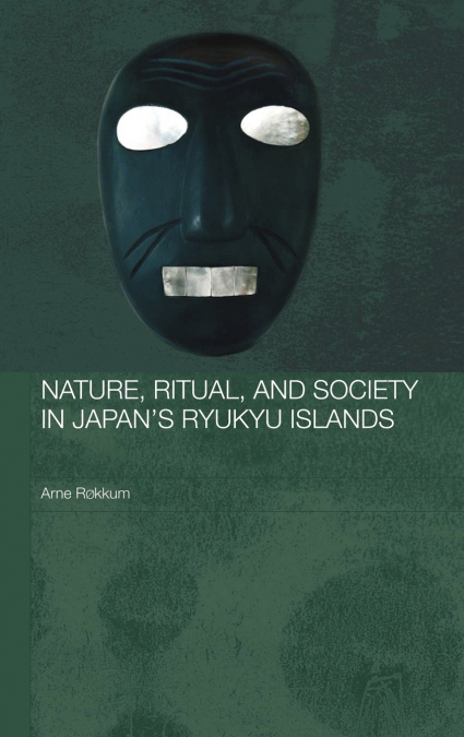 Nature, Ritual, and Society in Japan’s Ryukyu Islands
