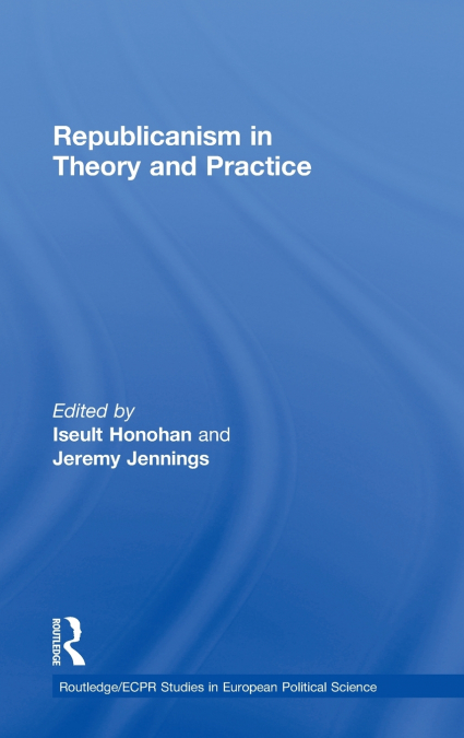 Republicanism in Theory and Practice