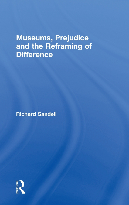 Museums, Prejudice and the Reframing of Difference