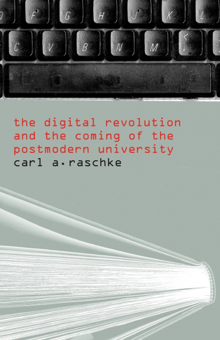 The Digital Revolution and the Coming of the Postmodern University