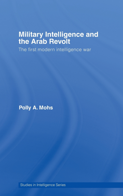 Military Intelligence and the Arab Revolt