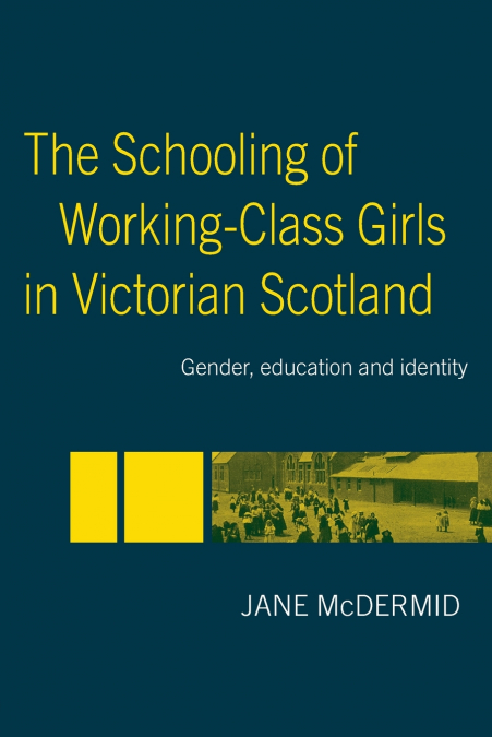 The Schooling of Working-Class Girls in Victorian Scotland