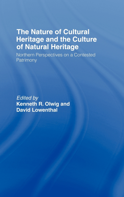 The Nature of Cultural Heritage, and the Culture of Natural Heritage