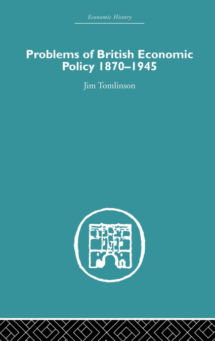 Problems of British Economic Policy, 1870-1945