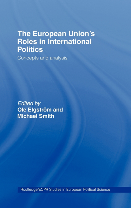 The European Union’s Roles in International Politics