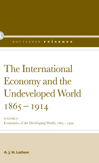The International Economy and the Undeveloped World 1865-1914